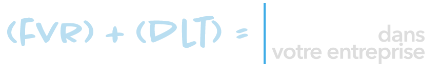 (fvr) + (dlt) = Vive la différence dans votre entreprise